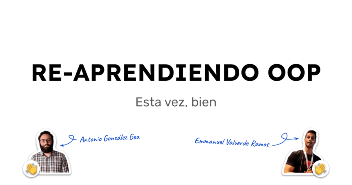 Imagen de portada del artículo "Re-aprendiendo OOP: esta vez, bien", con las fotos de Antonio González Gea y Emmanuel Valverde Ramos.